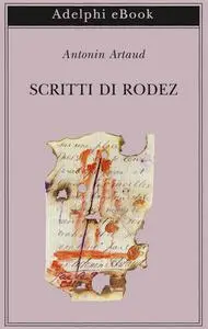 Antonin Artaud - Scritti di Rodez