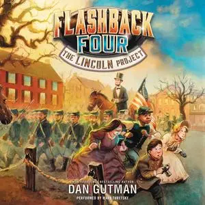 «The Flashback Four #1: The Lincoln Project» by Dan Gutman