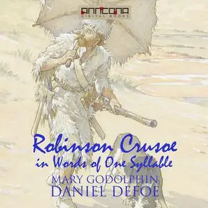 «Robinson Crusoe - Written in words of one syllable» by Daniel Defoe, Mary Godolphin