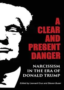 A Clear and Present Danger: Narcissism in the Era of Donald Trump