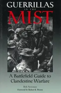 Guerrillas In The Mist: A Battlefield Guide To Clandestine Warfare (repost)