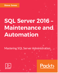 SQL Server 2016 – Maintenance and Automation