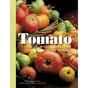 Tomato, a guid to the pleasure of choosing growning and cooking