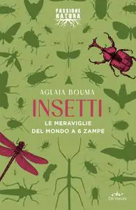 Aglaia Bouma - Insetti. Le meraviglie del mondo a 6 zampe