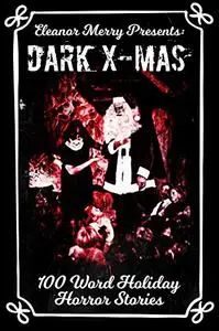 Dark X-Mas Holiday Drabbles: 100 Word Holiday Horror Stories