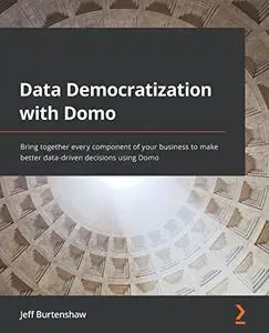 Data Democratization with Domo: Bring together every component of your business to make better data-driven decisions (repost)