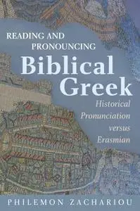 Reading and Pronouncing Biblical Greek: Historical Pronunciation Versus Erasmian