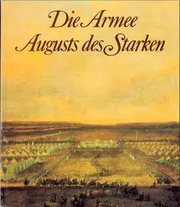 Die Armee Augusts des Starken. Das sächsische Heer von 1730 bis 1733 (Repost)