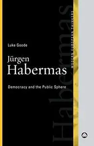 Jurgen Habermas: Democracy and the Public Sphere (Modern European Thinkers)