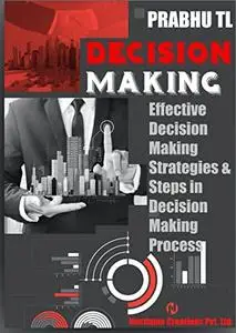 DECISION MAKING: Effective Decision Making Strategies & Steps in Decision Making Process