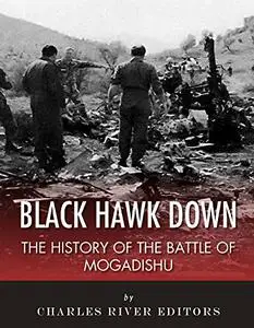 Black Hawk Down: The History of the Battle of Mogadishu