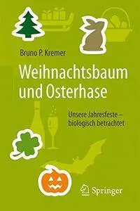 Weihnachtsbaum und Osterhase: Unsere Jahresfeste – biologisch betrachtet