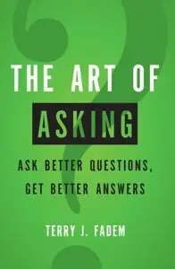 The Art of Asking: Ask Better Questions, Get Better Answers (repost)