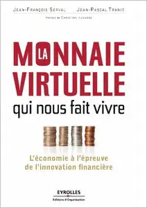 La monnaie virtuelle qui nous fait vivre - L'économie à l'épreuve de l'innovation financière