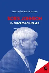 Tristan de Bourbon-Parme, "Boris Johnson : Un européen contrarié"