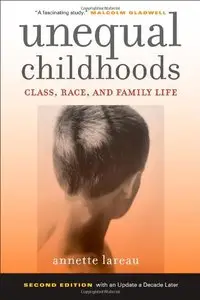Unequal Childhoods: Class, Race, and Family Life, 2nd Edition with an Update a Decade Later (Repost)