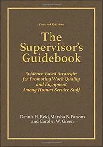 The Supervisor’s Guidebook: Evidence-Based Strategies for Promoting Work Quality and Enjoyment Among Human Service Staff, 2nd