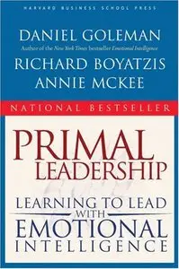 Primal Leadership: Learning to Lead with Emotional Intelligence