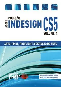 «Coleção Adobe InDesign CS5 – Arte-Final, Preflight e Geração de PDFs» by Ana Cristina Pedrozo Oliveira, Ricardo Minoru