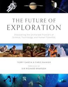The Future of Exploration: Discovering the Uncharted Frontiers of Science, Technology, and Human Potential