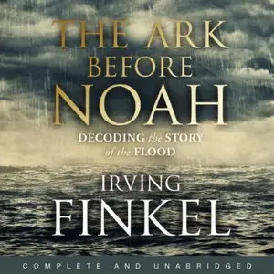 The Ark Before Noah: Decoding the Story of the Flood [Audiobook]