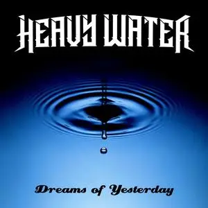 Heavy Water - Dreams Of Yesterday (2023) [Official Digital Download]