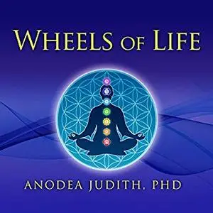 Wheels of Life: A User's Guide to the Chakra System [Audiobook]