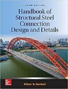 Handbook of Structural Steel Connection Design and Details, Third Edition