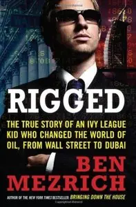 Rigged: The True Story of an Ivy League Kid Who Changed the World of Oil, from Wall Street to Dubai [Repost]
