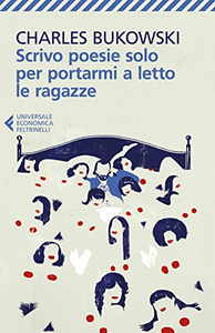 Scrivo poesie solo per portarmi a letto le ragazze - Charles Bukowski
