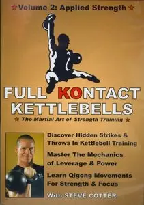 Full Kontact Kettlebells. The Martial Art of Strength Training (Vol. 1-2) (Repost)
