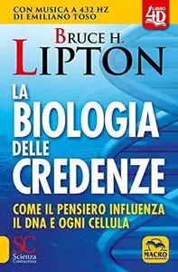 Bruce H. Lipton - La biologia delle credenze