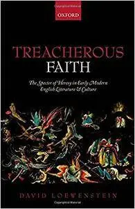 Treacherous Faith: The Specter of Heresy in Early Modern English Literature and Culture (Repost)