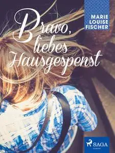 «Bravo, liebes Hausgespenst» by Marie Louise Fischer