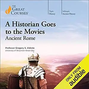 A Historian Goes to the Movies: Ancient Rome [Audiobook]