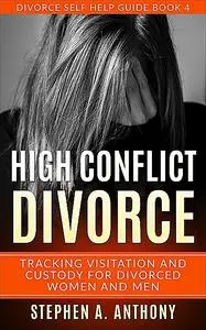 «High Conflict Divorce» by Stephen A. Anthony