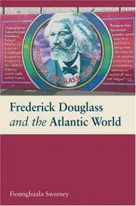 Frederick Douglass and the Atlantic World
