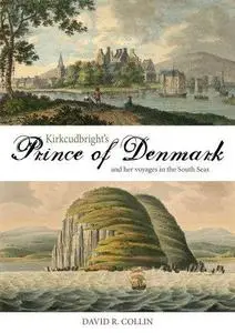 Kirkcudbright’s prince of Denmark: and her voyages in the South Seas