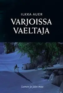 «Varjoissa vaeltaja» by Ilkka Auer