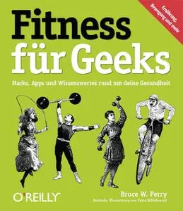 «Fitness für Geeks: Hacks, Apps und Wissenswertes rund um deine Gesundheit» by Bruce W. Perry