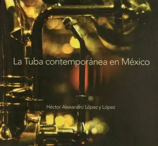 Alexandro López y López / VVAA - La tuba contemporánea en México