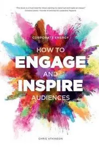 Corporate Energy: How to Engage and Inspire Audiences (repost)