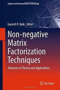 Non-negative Matrix Factorization Techniques: Advances in Theory and Applications
