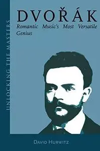 Dvořák: Romantic Music’s Most Versatile Genius