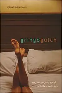 Gringo Gulch: Sex, Tourism, and Social Mobility in Costa Rica