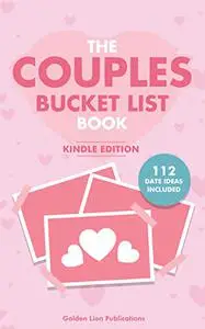 The Couples Bucket List Book: 101 Unique Date Night Ideas and Activities for Couples