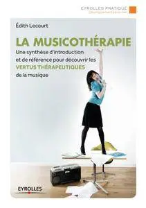 La musicothérapie : Une synthèse d'introduction et de référence pour découvrir les vertus thérapeutiques de la musique