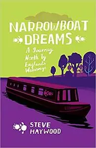 Narrowboat Dreams: A Journey North by England's Waterways