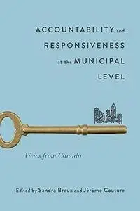 Accountability and Responsiveness at the Municipal Level: Views from Canada (Volume 9)  Ed 3