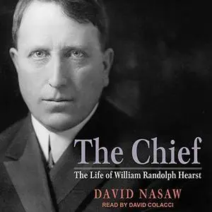 The Chief: The Life of William Randolph Hearst [Audiobook]